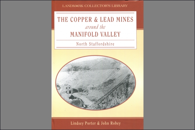 The Copper and Lead Mines around the Manifold Valley, North Staffordshire